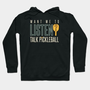 Want Me to Listen Talk Pickleball Hoodie